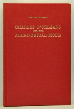 Item #3590069 Charles d'Orléans and the allegorical mode. Ann Tukey Harrison