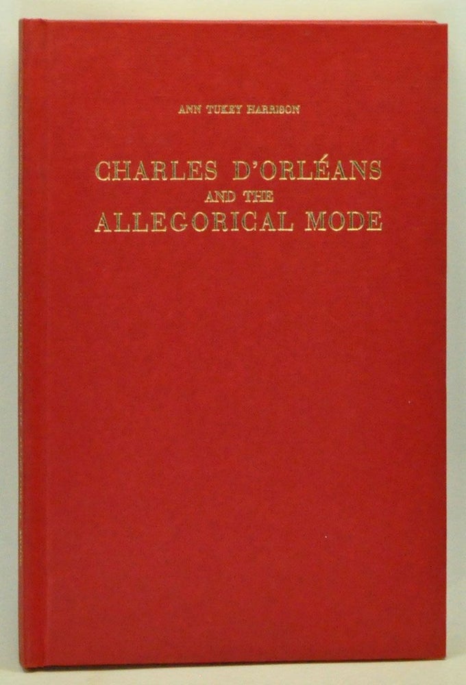 Item #3590069 Charles d'Orléans and the allegorical mode. Ann Tukey Harrison.