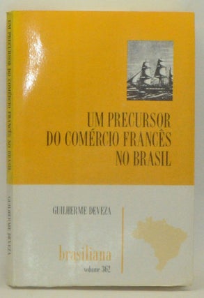 Item #3590086 Um Precursor do Comércio Francês no Brasil. Guilherme Deveza