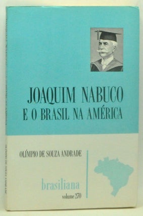 Item #3590101 Joaquim Nabuco e o Brasil na América. Olímpio de Souza Andrade