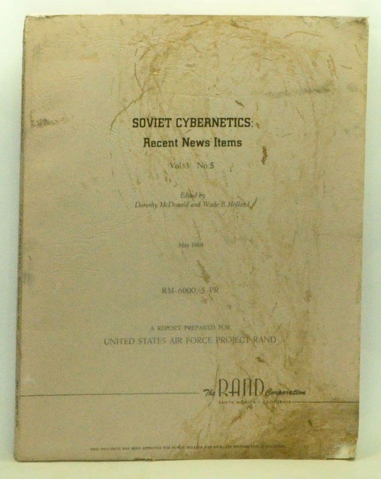 Item #3610122 Soviet Cybernetics: Recent News Items, Volume 3, Number 5 (May 1969). RM-6000/5-PR: A Report Prepared for United States Air Force Project RAND. Dorothy McDonald, Wade B. Holland.