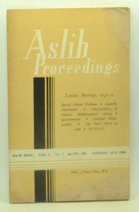 Item #3610123 Aslib Proceedings, Volume 2, Number 3 (August 1950). London Meetings, 1949-50. Aslib
