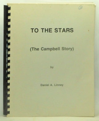 Item #3610142 To The Stars (The Campbell Story). Daniel A. Linney