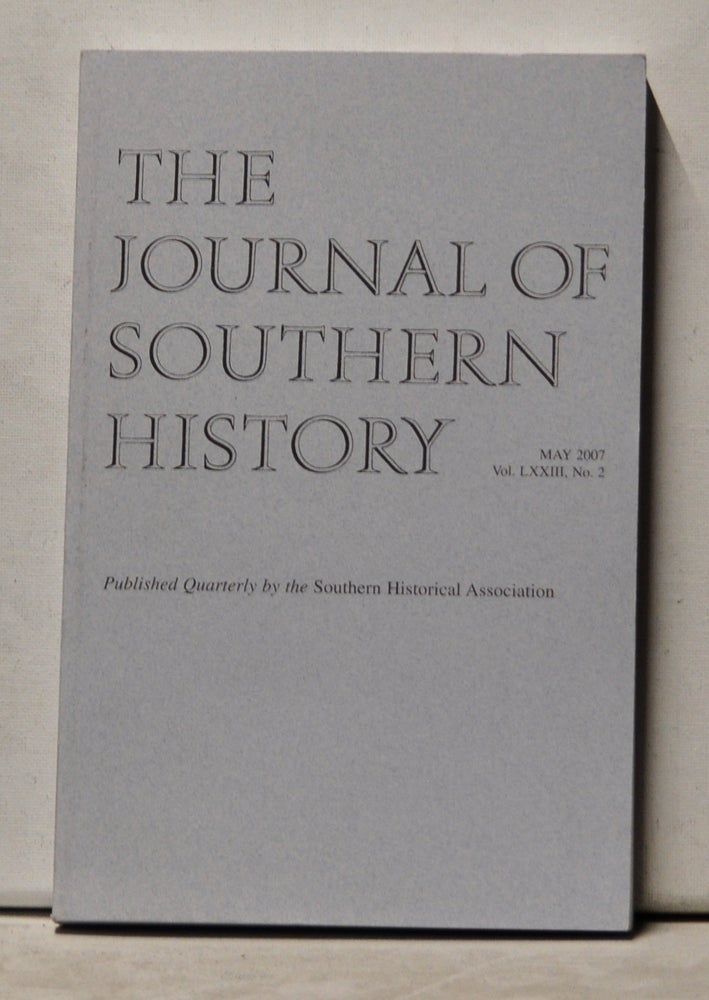Item #3610185 The Journal of Southern History, Volume 73, Number 2 (May 2007). John B. Boles, Christina Snyder, Bruce E. Stewart, David Sehat.