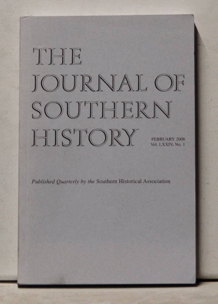 Item #3610187 The Journal of Southern History, Volume 74, Number 1 (February 2008). John B. Boles, Nell Irvin Painter, Cary Carson, Christopher M. Curtis, Lacy K. Ford.