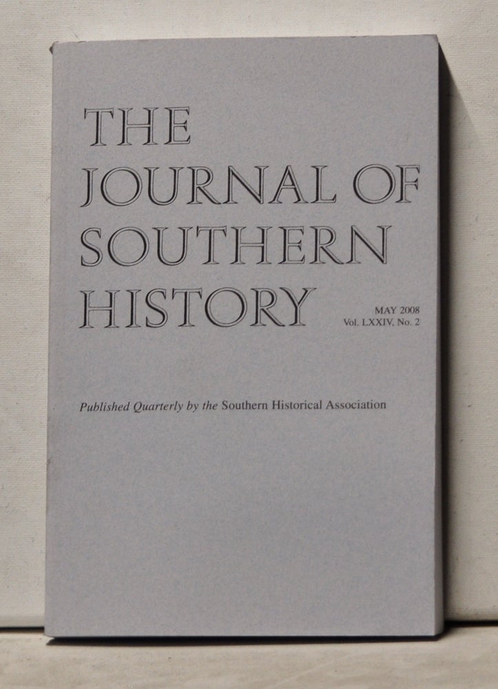 Item #3610188 The Journal of Southern History, Volume 74, Number 2 (May 2008). John B. Boles, Worth Robert Miller, Stacy G. Ulbig, Jeffrey S. Adler, Kathryn L. Nasstrom.
