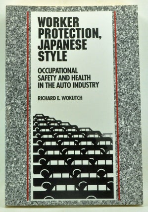 Item #3620006 Worker Protection, Japanese Style: Occupational Safety and Health in the Auto...