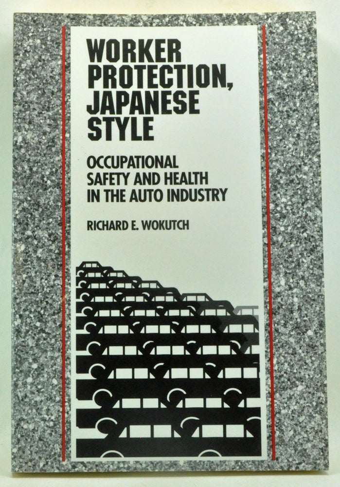 Item #3620006 Worker Protection, Japanese Style: Occupational Safety and Health in the Auto Industry. Richard E. Wokutch.