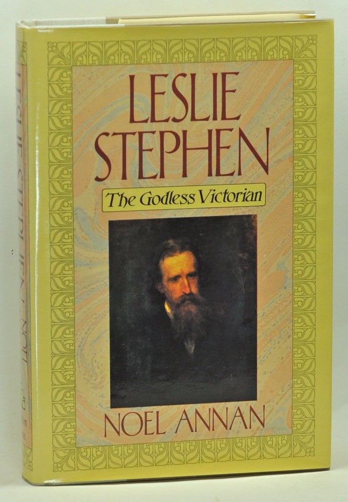 Item #3620061 Leslie Stephen: The Godless Victorian. Noel Gilroy Annan Annan.