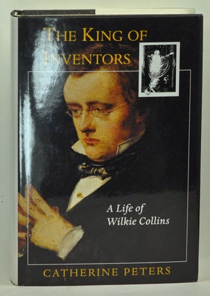 Item #3630038 The King of Inventors: A Life of Wilkie Collins. Catherine Peters