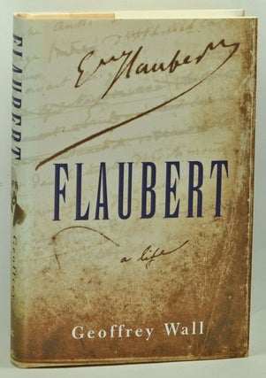 Item #3630044 Flaubert: A Life. Geoffrey Wall