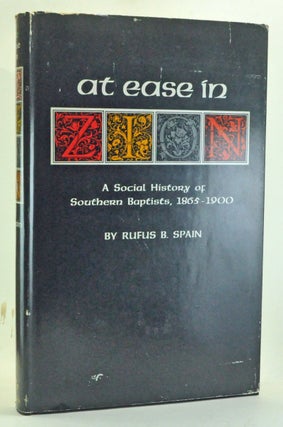 Item #3640011 At Ease in Zion: Social History of Southern Baptists, 1865-1900. Rufus B. Spain