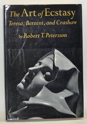 Item #3640049 The Art of Ecstasy: Teresa, Bernini, and Crashaw. Robert T. Petersson