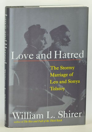 Item #3650061 Love and Hatred: The Troubled Marriage of Leo and Sonya Tolstoy. William L. Shirer