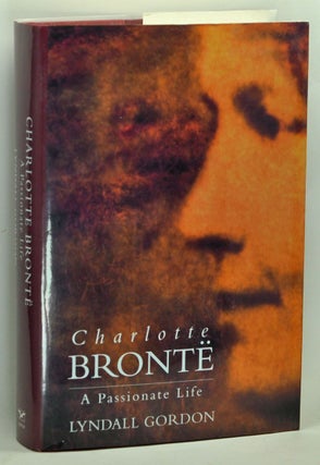 Item #3650062 Charlotte Brontë: A Passionate Life. Lyndall Gordon