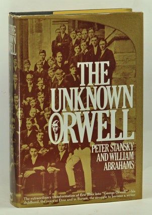 Item #3650067 The Unknown Orwell. Peter Stansky, William Abrahams