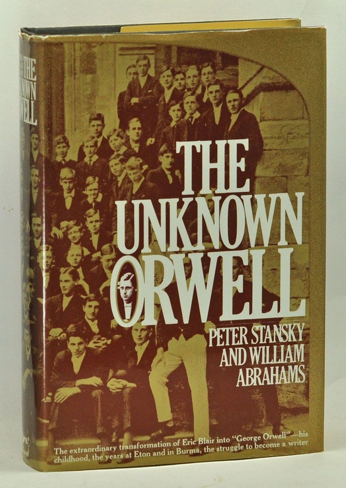Item #3650067 The Unknown Orwell. Peter Stansky, William Abrahams.