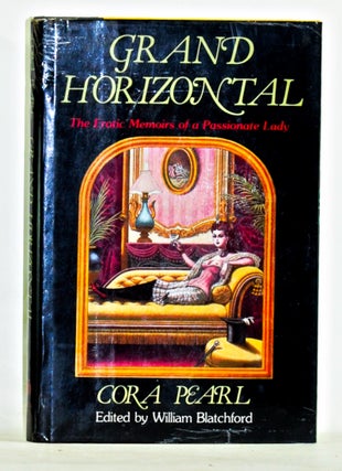 Item #3650085 Grand Horizontal : The Erotic Memoirs of a Passionate Lady. Cora Pearl, William...