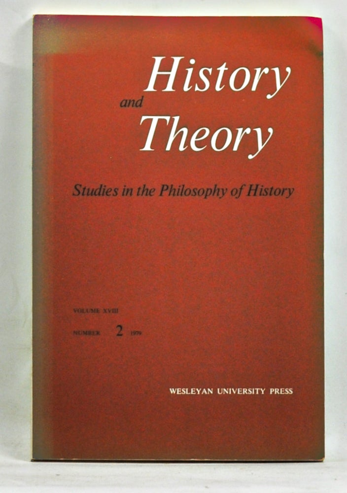 Item #3650086 History and Theory: Studies in the Philosophy of History, Volume 18, Number 2 (1979). George H. Nadel, Willard A. Mullins, William H. Shaw, John D. Milligan, others.