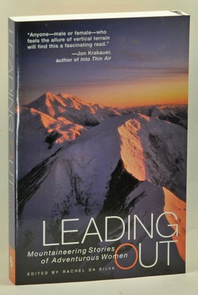 Item #3660069 Leading Out: Mountaineering Stories of Adventurous Women. Rachel Da Silva, Arlene...
