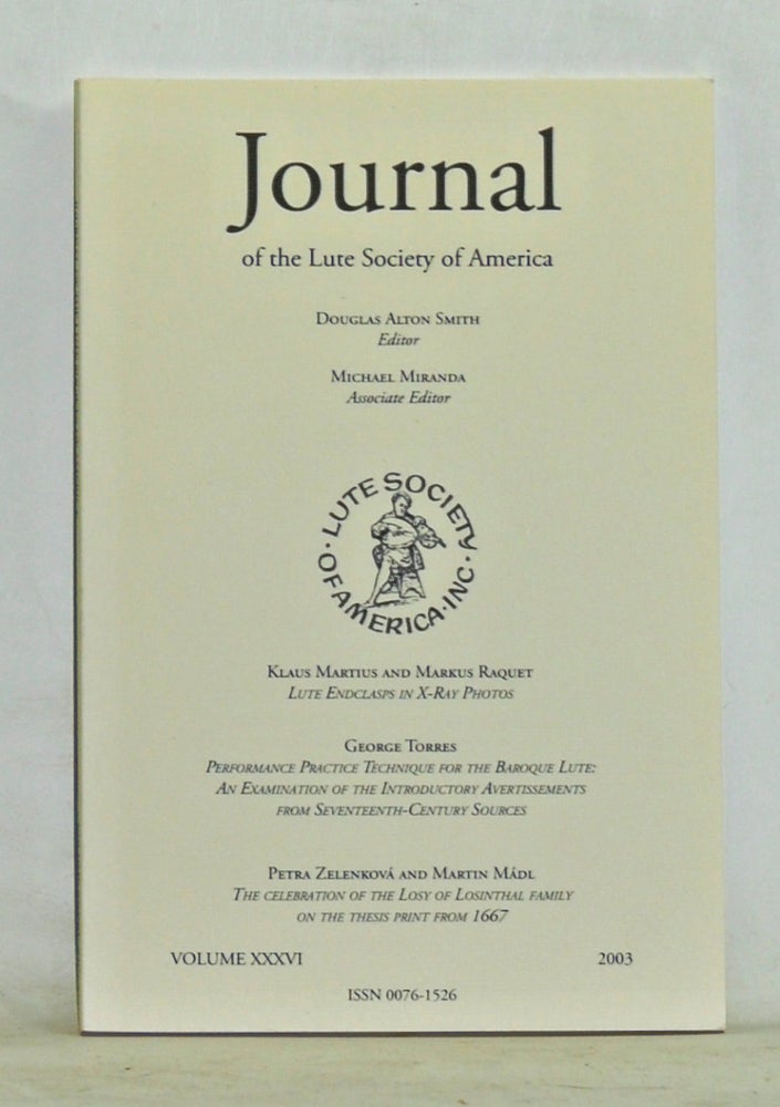 Item #3660086 Journal of the Lute Society of America, Volume 36 (2003). Douglas Alton Smith, Klaus Martius, Markus Raquet, George Torres, Petra Zelenková, Marrtin Mádl.