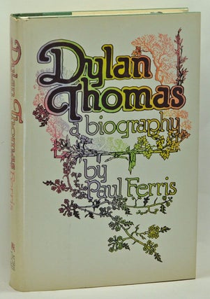 Item #3670048 Dylan Thomas: A Biography. Paul Ferris