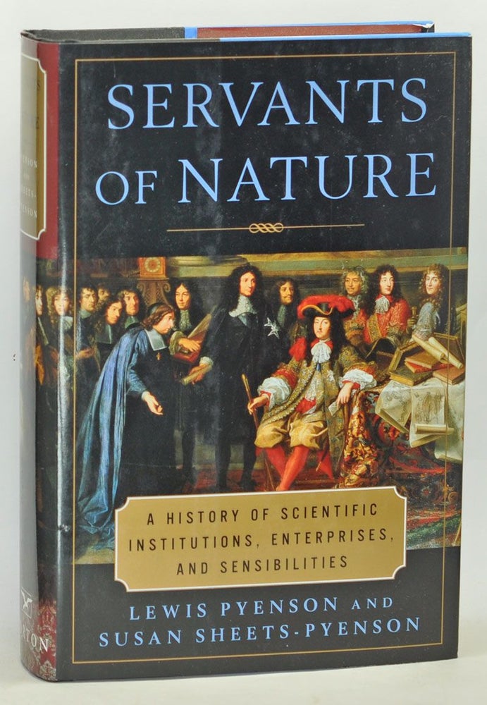 Item #3670049 Servants of Nature: A History of Scientific Institutions, Enterprises, and Sensibilities. Lewis Pyenson, Susan Sheets-Pyenson.