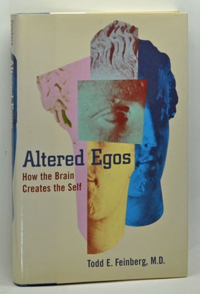 Item #3670051 Altered Egos: How the Brain Creates the Self. Todd E. Feinberg