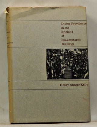 Item #3670061 Divine Providence in the England of Shakespeare's Histories. Henry Ansgar Kelly