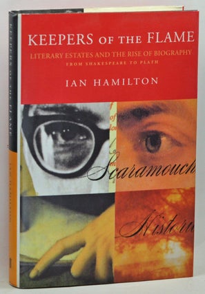 Item #3680048 Keepers of the Flame: Literary Estates and the Rise of Biography. Ian Hamilton