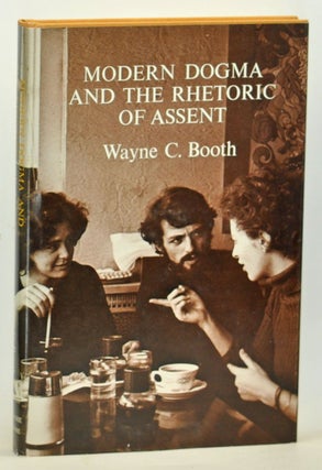 Item #3680055 Modern Dogma and the Rhetoric of Assent. Wayne C. Booth
