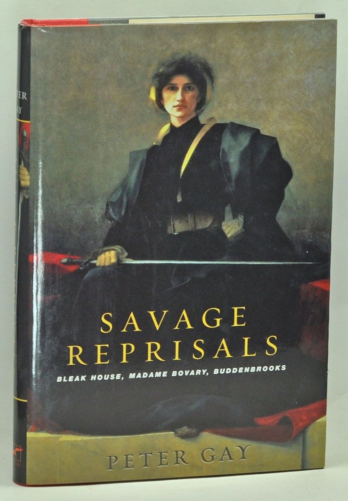 Item #3680057 Savage Reprisals: Bleak House, Madame Bovary, Buddenbrooks. Peter Gay.