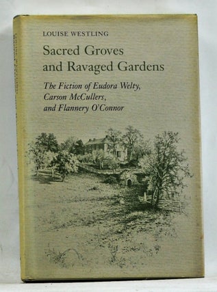 Item #3680064 Sacred Groves and Ravaged Gardens: The Fiction of Eudora Welty, Carson McCullers,...