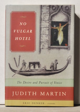 Item #3680067 No Vulgar Hotel: The Desire and Pursuit of Venice. Judith Martin