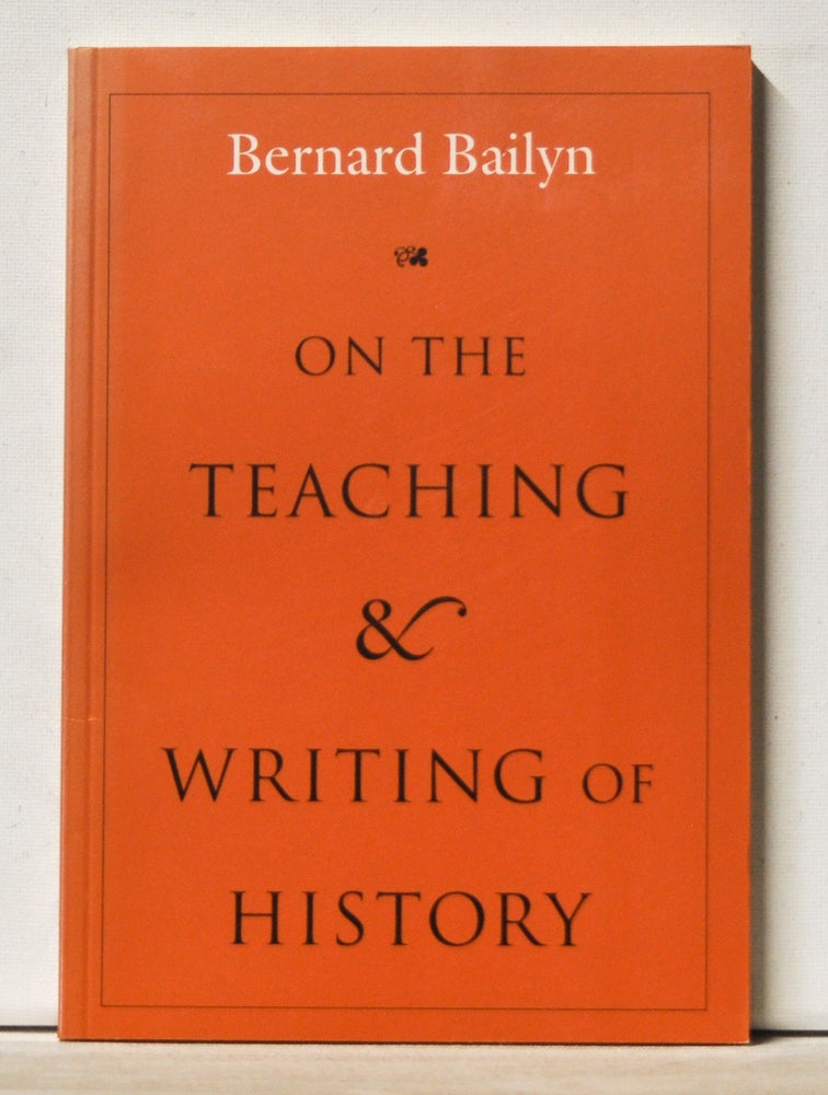 Item #3680069 On the Teaching and Writing of History. Bernard Bailyn.