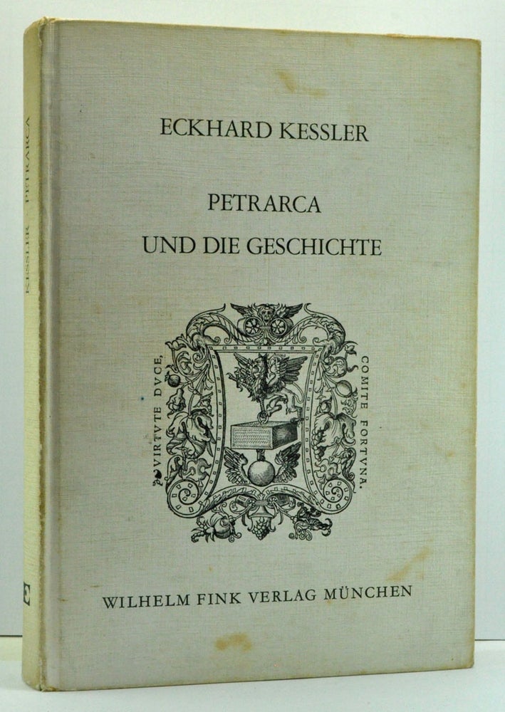 Item #3690009 Petrarca und die Geschichte: Geschichtsschreibung, Rhetorik, Philosophie im Übergang vom Mittelalter zur Neuzeit (German language edition). Eckhard Kessler.