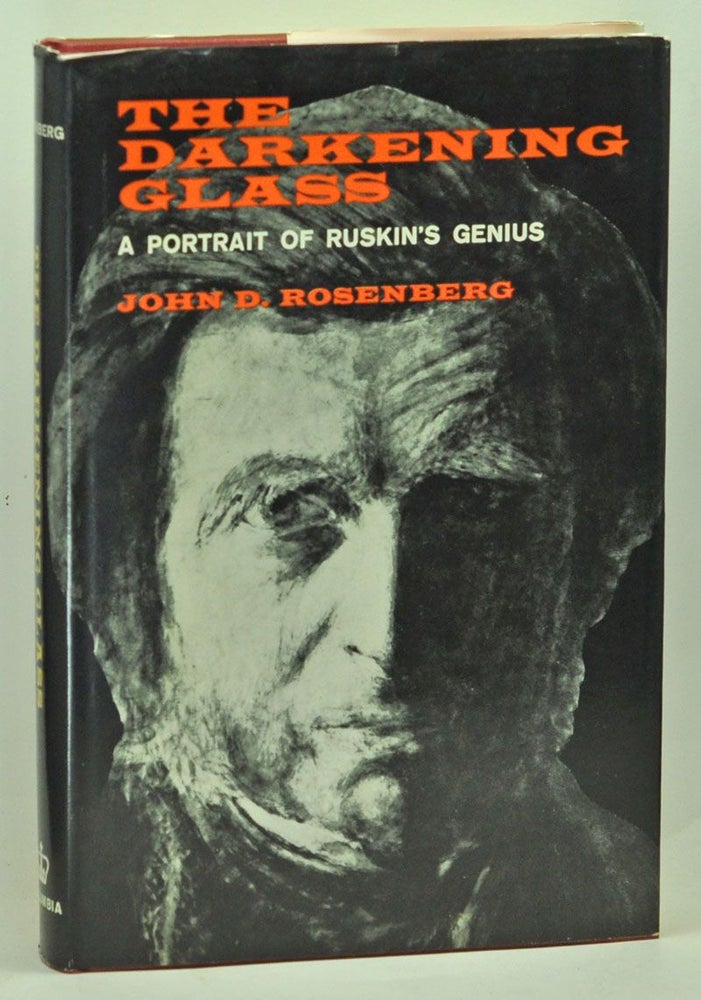 Item #3690045 The Darkening Glass: A Portrait of Ruskin's Genius. John D. Rosenberg.