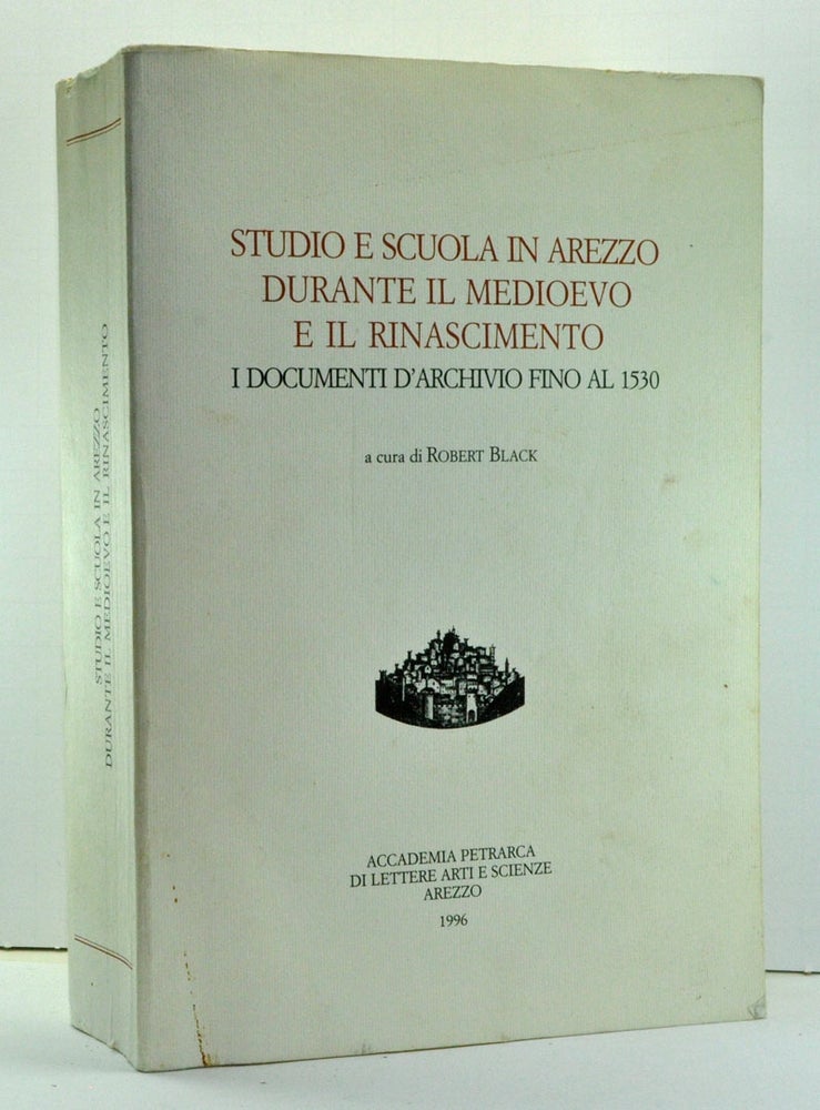 Item #3700025 Studio e scuola in Arezzo durante il Medioevo e il Rinascimento: I documenti d'archivio fino al 1530 (Italian edition with some Latin). Robert Black.