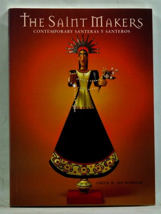 Item #3700056 The Saint Makers: Contemporary Santeras y Santeros. Chuck Rosenak, Jan