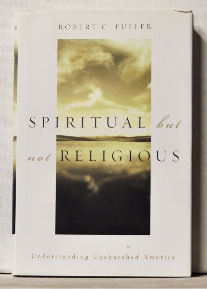 Item #3700058 Spiritual but not Religious: Understanding Unchurched America. Robert C. Fuller.