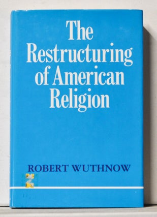 Item #3700059 The Restructuring of American Religion. Robert Wuthnow