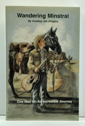 Item #3710017 Wandering Minstral: One Man on an Incredible Journey. Jim Gregory