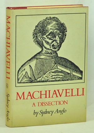 Item #3710039 Machiavelli: A Dissection. Sydney Anglo