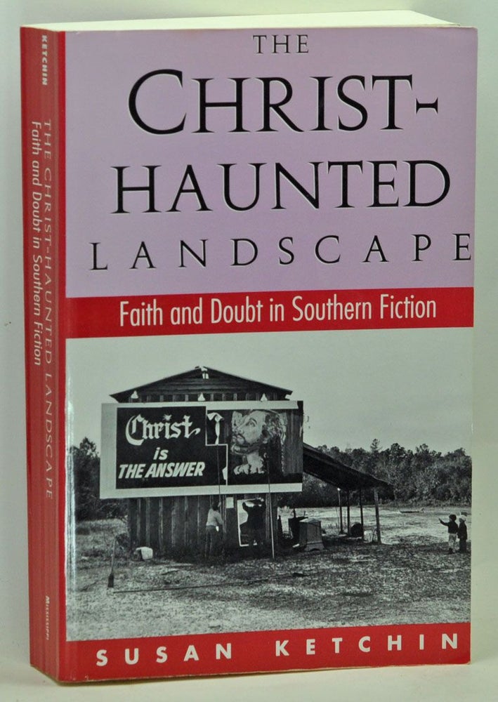 Item #3710046 The Christ-Haunted Landscape: Faith and Doubt in Southern Fiction. Susan Ketchin.