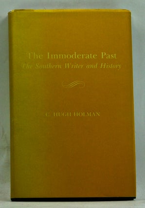 Item #3710047 The Immoderate Past: The Southern Writer and History. C. Hugh Holman