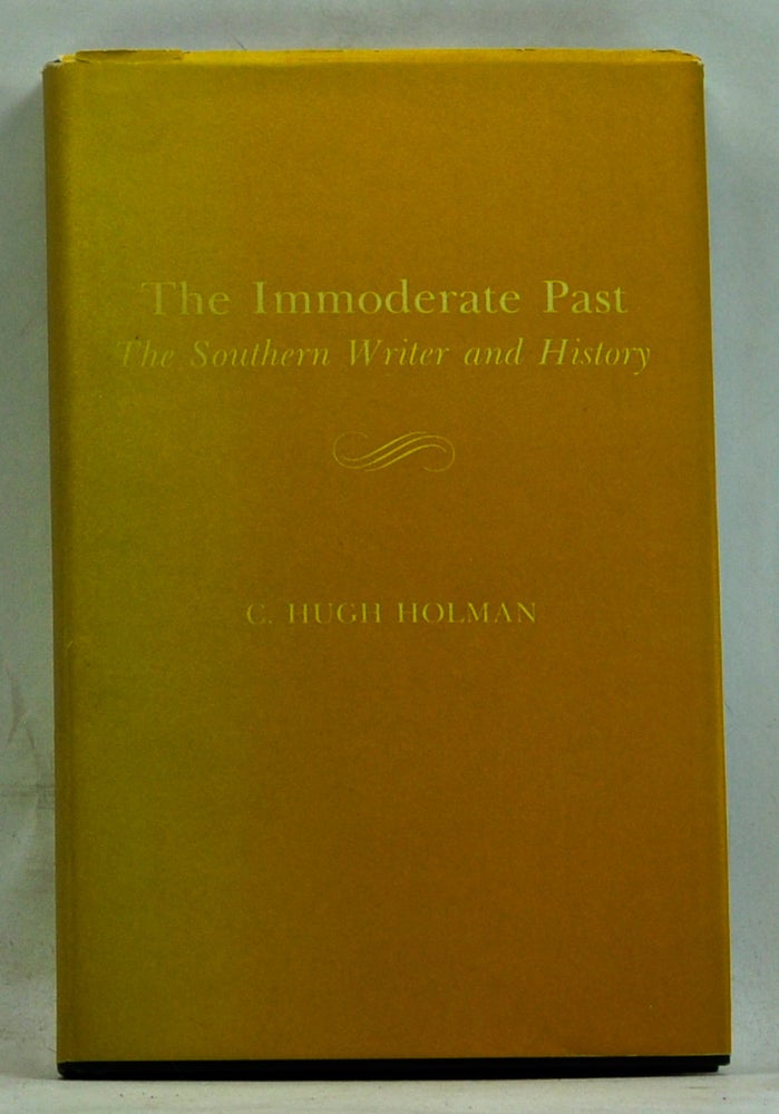 Item #3710047 The Immoderate Past: The Southern Writer and History. C. Hugh Holman.