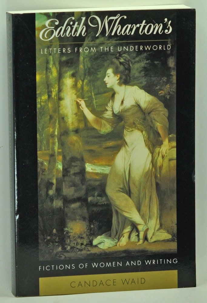 Item #3720033 Edith Wharton's Letters From the Underworld Fictions of Women and Writing. Candace Waid.