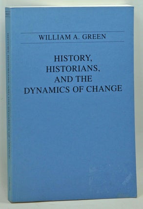 Item #3730058 History, Historians, and the Dynamics of Change. William A. Green