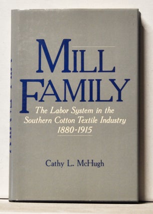 Item #3730075 Mill Family: The Labor System in the Southern Cotton Textile Industry 1880-1915....