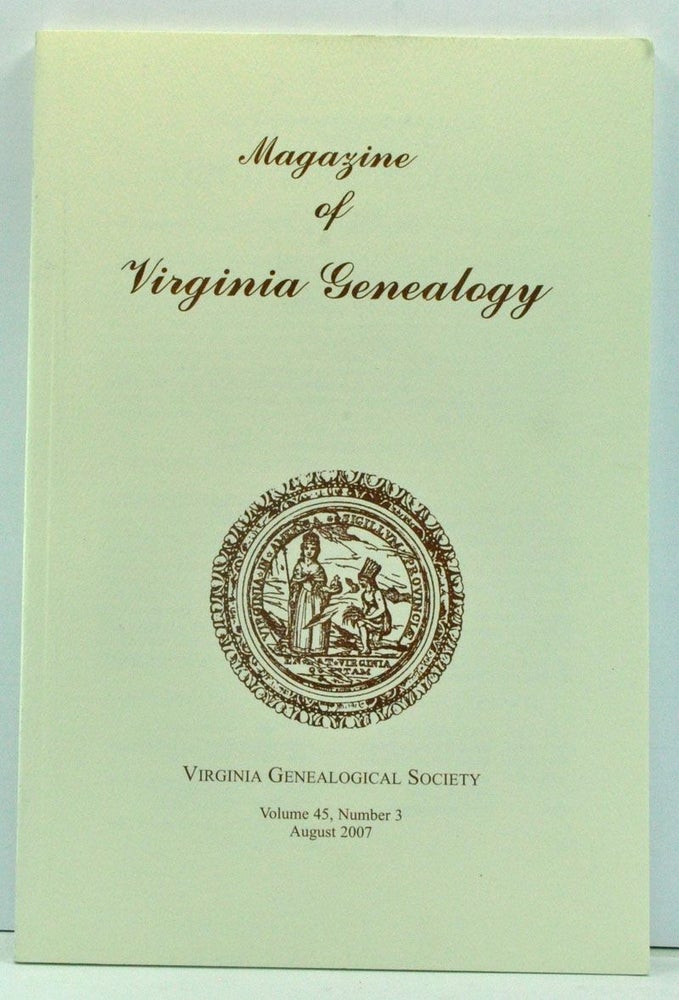 Item #3740036 Magazine of Virginia Genealogy, Volume 45, Number 3 (August 2007). Barbara Vines Little, Steven R. Day, Wesley E. Pippenger, Sharon Rea Gable, Victor S. Dunn, Susan B. Chiarello, Jefferson M. Moak.